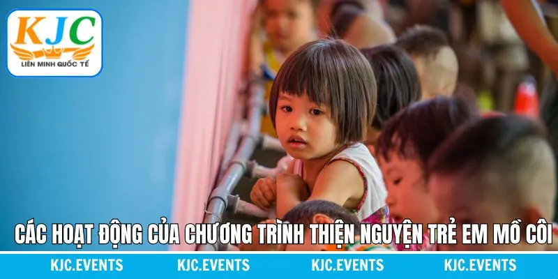 Top các hoạt động tiêu biểu hỗ trợ trẻ em mồ côi của kjc