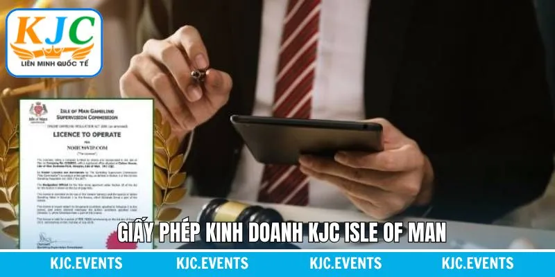 Giấy phép kinh doanh KJC từ Isle of Man chuẩn châu Âu